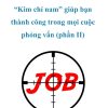 Kim chỉ nam giúp bạn thành công trong phỏng vấn